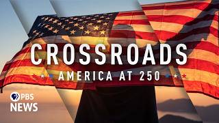 WATCH - Crossroads: America at 250 | A PBS News documentary