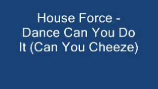 House Force - Dance Can You Do It (Can You Cheeze Mix)