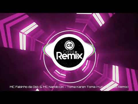 MC Fabinho da Osk & MC Nando DK - Toma Karen Toma (Yuri Lorenzo ReWork)