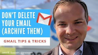 Gmail Tip: Don&#39;t delete your emails, ARCHIVE them!