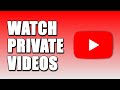 How To Watch Private Videos On YouTube EASY