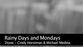 Rainy Days and Mondays HD - 2tone - Cindy Horstman & Michael Medina