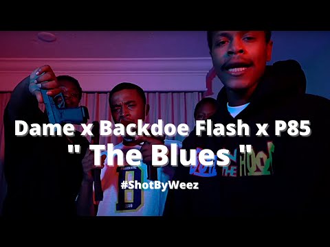 Dame x Backdoe Flash x P85 " The Blues " (Official Video)#ShotByWeez