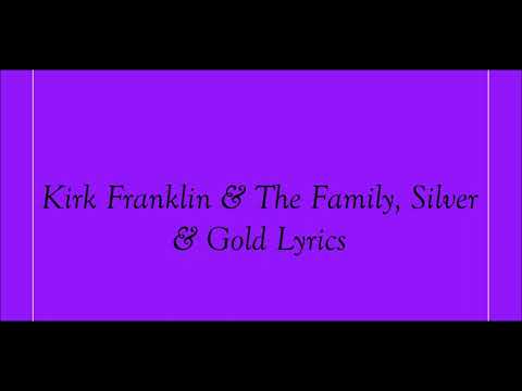 Kirk Franklin & The Family, Silver & Gold Lyrics