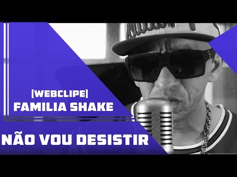 Familia Shake - Não Vou Desistir  [ Web Clipe Oficial ]