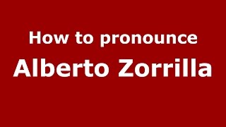 How to pronounce Alberto Zorrilla
