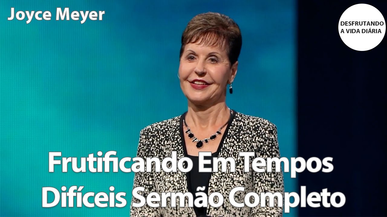 Frutificando Em Tempos Difíceis Sermão Completo | Joyce Meyer