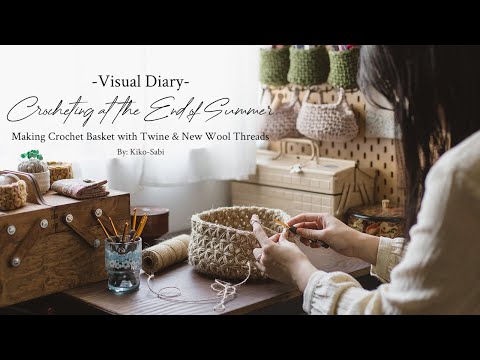 Visual Diary #37 | Crocheting at the End of Summer | Making Crochet Basket with Twine, New Wools