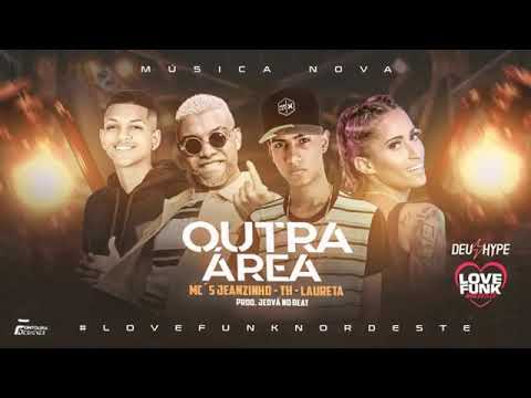 MC JEANZINHO E JEOVÁ NO BEAT FEAT : MC TH E MC LAURETA - OUTRA ÁREA