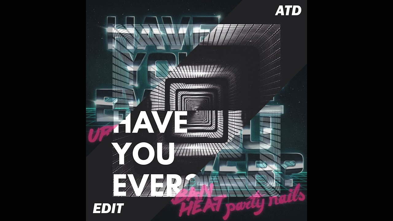 Urban Heat ft. Party Nails - Have You Ever? [ATD Edit]
