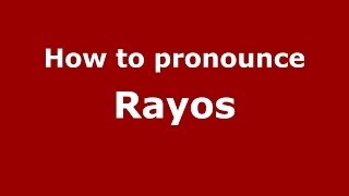 How to pronounce Rayos
