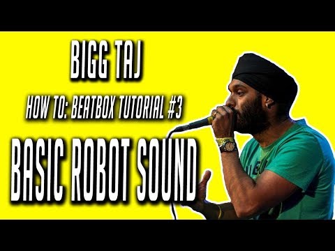 Bigg Taj : Beatbox Tutorial - BASIC ROBOT sound - video #3
