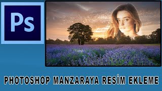 Photoshopta manzaraya resim ekleme, Fotoğraf ekleme