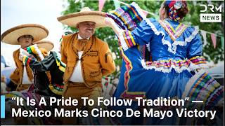 Mexico Marks 164th Anniversary Of Cinco De Mayo With Traditional Reenactment | DRM News | AQ1F