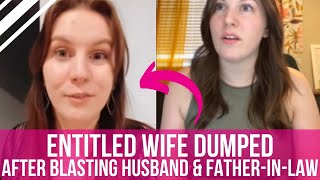 Entitled Wife DUMPED After BLASTING Husband &amp; Father-In-Law | Don&#39;t Do This!