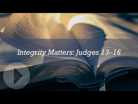 Integrity Matters: Judges 13-16 - Peter J. Williams