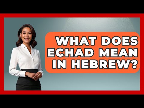 What Does Echad Mean In Hebrew? - Jewish Teachings For All