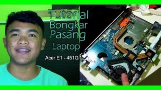 Tutorial Bongkar Pasang / Disassemble Laptop Acer E1-451G