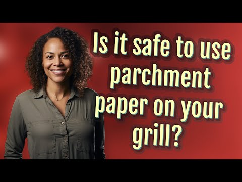 Is it safe to use parchment paper on your grill?