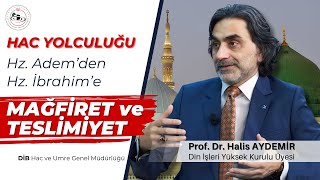 Hac Yolculuğu: Hz. Adem'den Hz. İbrahim'e Mağfiret ve Teslimiyet | DİB
