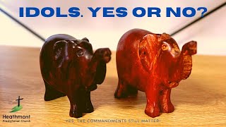 Idols. Yes or No? Exodus 20:4-6