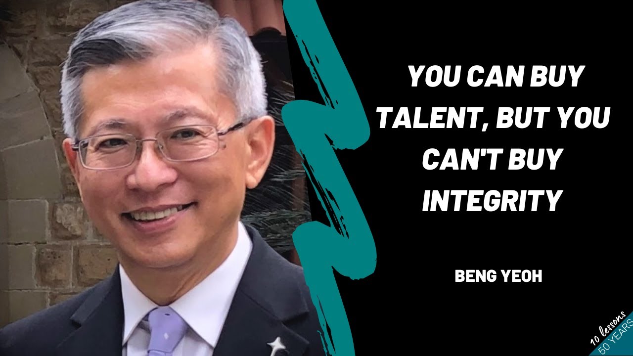 Beng Yeoh - You Can Buy Talent, But You Can’t Buy Integrity