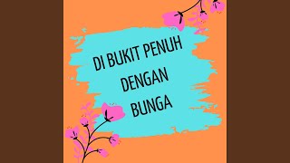 Download lagu DI BUKIT PENUH DENGAN BUNGA mp3