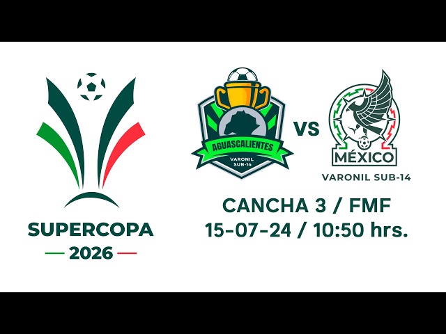 EN VIVO SUPERCOPA 2026 | SUB 14 | Selección Aguascalientes vs Selección Nacional de México