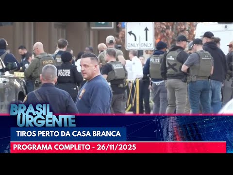 Tiros são disparados perto da Casa Branca | BRASIL URGENTE | PROGRAMA COMPLETO - 26/11/2025