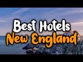 Best Hotels In New England - For Families, Couples, Work Trips, Luxury & Budget