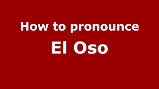 How to pronounce El Oso