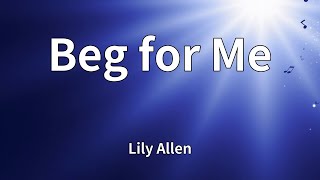 Lily Allen - Beg for Me (Lyrics)
