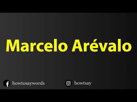 How To Pronounce Marcelo Arevalo