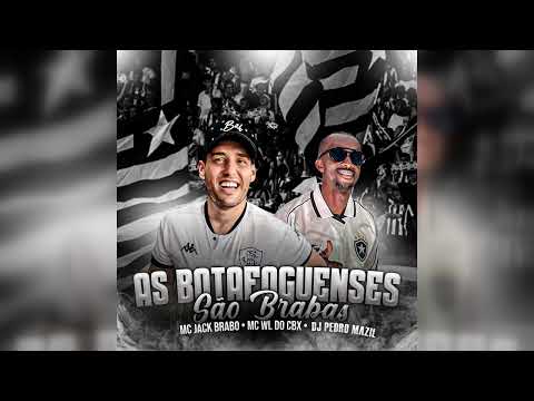 Mc WL do CXB, Mc Jack Brabo e DJ Pedro Mazil - As Botafoguenses São Brabas