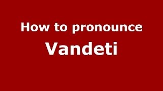 How to pronounce Vandeti