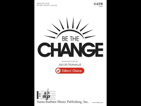 Be the Change by Jacob Narverud (SATB Choir with Piano)