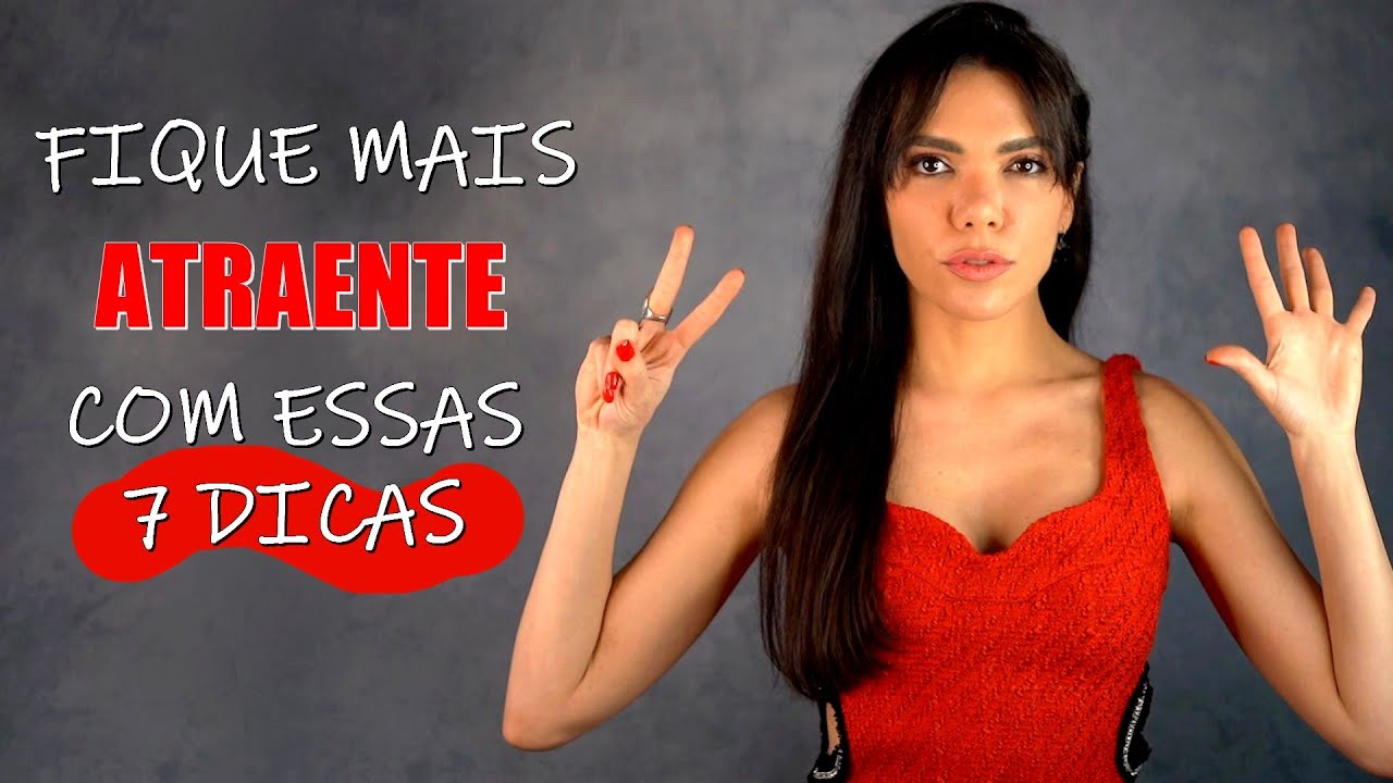 7 DICAS INFALÍVEIS PARA FICAR MAIS ATRAENTE NATURALMENTE! - Bárbara Moreira - DesprogrAME-SE!