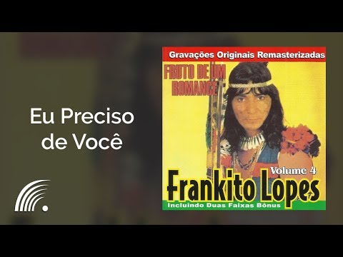 Frankito Lopes - Eu Preciso de Você - Fruto De Um Romance