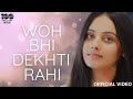 WOH BHI DEKHTI RAHI Official Video Prakhar G Annushri P Priyanshu B Vedant S LoveSong2024