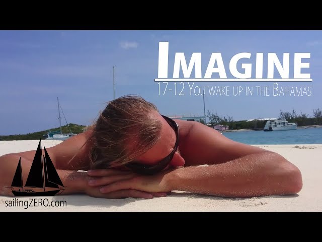 17-12_Imagine - you wake up in the Bahamas (sailing ZERO)