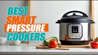 Top 5 Best Smart Pressure Cookers Review and Buying Guide