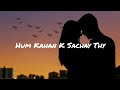 Hum Kahan Ke Sachay Thay OST (LYRICS)