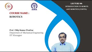 Lecture 08: Introduction to Robots and Robotics (Contd.)
