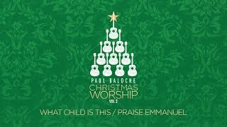 "What Child Is This/Praise Emmanuel" from Paul Baloche (OFFICIAL LYRIC VIDEO)