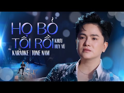 HỌ BỎ TÔI RỒI karaoke | TONE NAM  || Khưu Huy Vũ