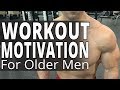 Workout Motivation For Older Men - 5 Tips To Get And Stay Motivated When You Are Older