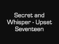 Secret and Whisper - Upset Seventeen 