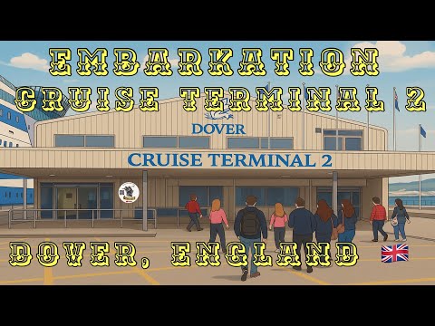 Ultimate Guide to Embarkation ~ Dover, England UK ~ Cruise Terminal 2