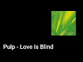 Pulp - Love is Blind (Lyric Video)