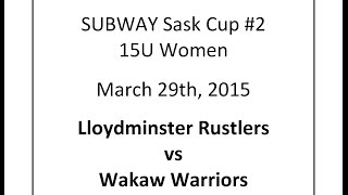 preview picture of video '15UW SUBWAY Sask Cup 2 Lloydminster Rustlers Wakaw Warriors mar29 15'